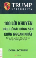 100 Lời Khuyên Đầu Tư Bất Động Sản Khôn Ngoan Nhất (Tái Bản 2014) -
Donald Trump, Nhiều dịch giả 100 Lời Khuyên Đầu Tư Bất Động Sản Khôn Ngoan Nhất (Tái Bản 2014) -
Donald Trump, Nhiều dịch giả