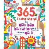 365 Ý tưởng sáng tạo biến giấy báo bìa carton bỏ đi thành
các món đồ có giá trị 365 Ý tưởng sáng tạo biến giấy báo bìa carton bỏ đi thành
các món đồ có giá trị