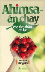 Ahimsa - Ăn Chay Cho Tâm Thân An Lạc - Nhiều Tác Giả,Nguyễn Trần
Quyết,Huỳnh Trần Nhật Vy Ahimsa - Ăn Chay Cho Tâm Thân An Lạc - Nhiều Tác Giả,Nguyễn Trần
Quyết,Huỳnh Trần Nhật Vy