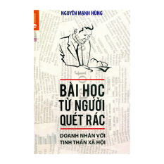 Bài Học Từ Người Quét Rác - Doanh Nhân Với Tinh Thần Xã Hội -
Nguyễn Mạnh Hùng Bài Học Từ Người Quét Rác - Doanh Nhân Với Tinh Thần Xã Hội -
Nguyễn Mạnh Hùng