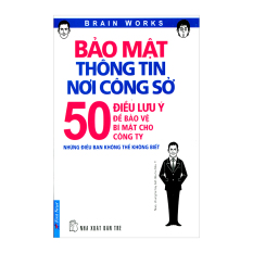 Bảo Mật Thông Tin Nơi Công Sở - 50 Điều Lưu Ý Để Bảo Vệ Bí Mật Cho
Công Ty - Brain Works Bảo Mật Thông Tin Nơi Công Sở - 50 Điều Lưu Ý Để Bảo Vệ Bí Mật Cho
Công Ty - Brain Works