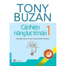 Cải Thiện Năng Lực Trí Não 1 - Phương Pháp Tư Duy Và Kích Hoạt Trí
Não - Tony Buzan Cải Thiện Năng Lực Trí Não 1 - Phương Pháp Tư Duy Và Kích Hoạt Trí
Não - Tony Buzan