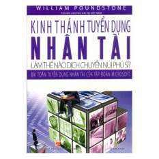 Kinh Thánh Tuyển Dụng Nhân Tài - Làm Thế Nào Dịch Chuyển Núi Phú
Sĩ? - William Poundstone Kinh Thánh Tuyển Dụng Nhân Tài - Làm Thế Nào Dịch Chuyển Núi Phú
Sĩ? - William Poundstone