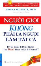 Người Giỏi Không Phải Là Người Làm Tất Cả (Tái Bản 2015) - Donna M.
Genett, Ph.D.,Nguyên Chương Người Giỏi Không Phải Là Người Làm Tất Cả (Tái Bản 2015) - Donna M.
Genett, Ph.D.,Nguyên Chương