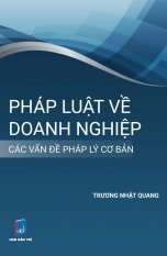 Pháp Luật Về Doanh Nghiệp - Các Vấn Đề Pháp lý Cơ Bản - Trương Nhật
Quang Pháp Luật Về Doanh Nghiệp - Các Vấn Đề Pháp lý Cơ Bản - Trương Nhật
Quang