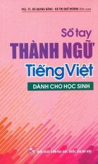 Sổ Tay Thành Ngữ Tiếng Việt Dành Cho Học Sinh - Hà Quang Năng,Hà
Thị Quế Hương Sổ Tay Thành Ngữ Tiếng Việt Dành Cho Học Sinh - Hà Quang Năng,Hà
Thị Quế Hương