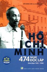 Tủ sách danh nhân Hồ Chí Minh - Hồ Chí Minh 474 ngày độc lập (Giai
đoạn 1945-1946) Tủ sách danh nhân Hồ Chí Minh - Hồ Chí Minh 474 ngày độc lập (Giai
đoạn 1945-1946)