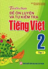 Tuyển Chọn Đề Ôn Luyện Và Tự Kiểm Tra Tiếng Việt 2 - Tập 1 - Nguyễn
Khánh Phương,Nguyễn Tú Phương Tuyển Chọn Đề Ôn Luyện Và Tự Kiểm Tra Tiếng Việt 2 - Tập 1 - Nguyễn
Khánh Phương,Nguyễn Tú Phương