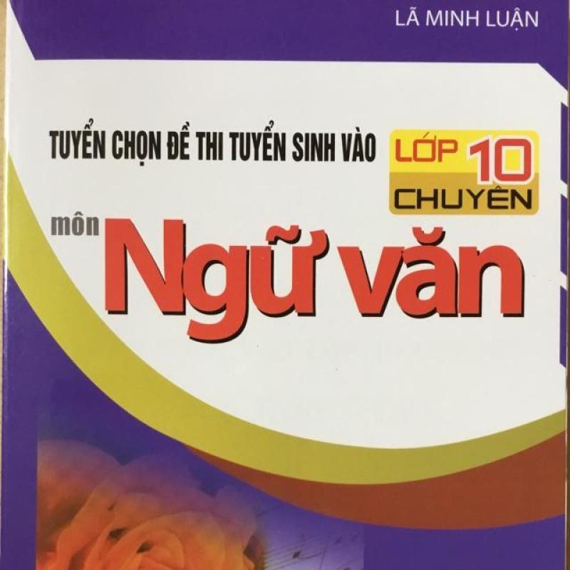 Mua Tuyển chọn đề thi tuyển sinh vào lớp 10 chuyên môn Ngữ Văn