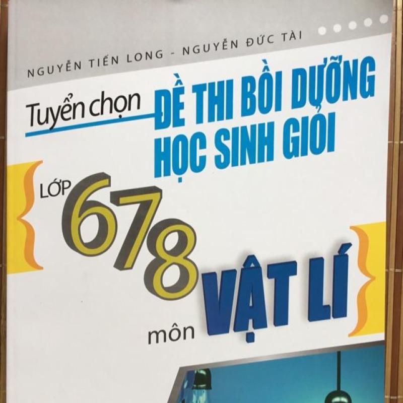 Mua Tuyển chọn đề thi bồi dưỡng học sinh giỏi lớp 6,7,8 môn Vật lý