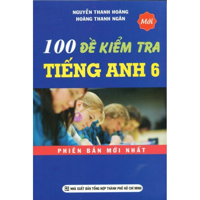 Mua 100 Đề Kiểm Tra Tiếng Anh 6 - Nguyễn Thanh Hoàng, Hoàng Thanh Ngân