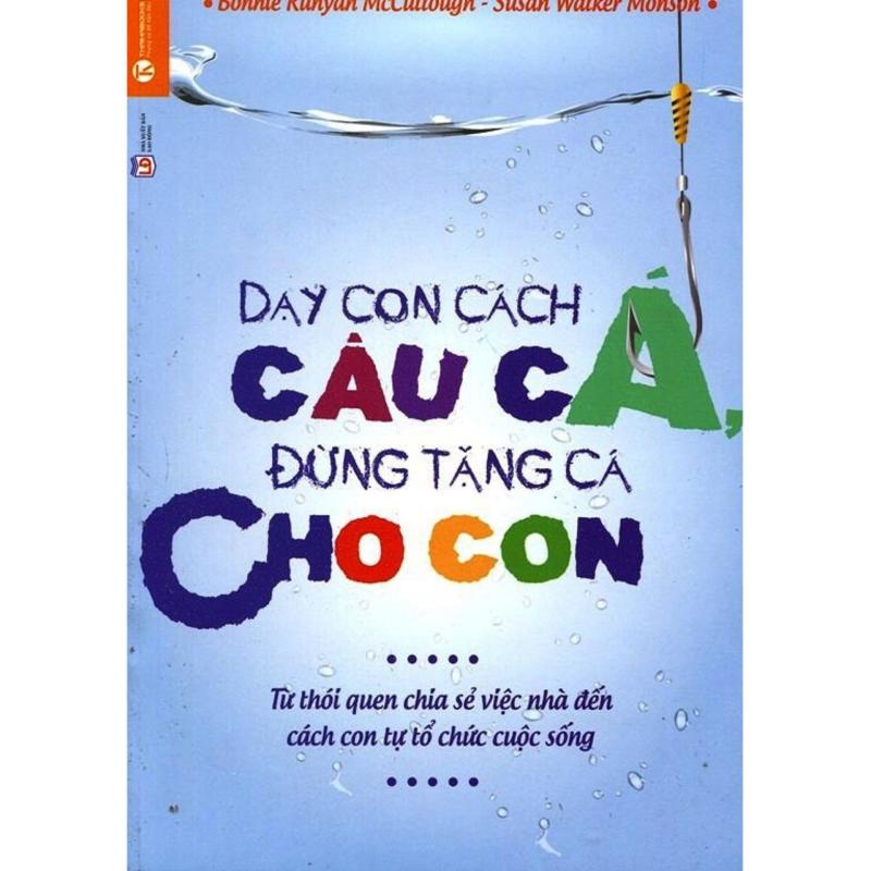 Mua Dạy Con Câu Cá Đừng Tặng Cá Cho Con