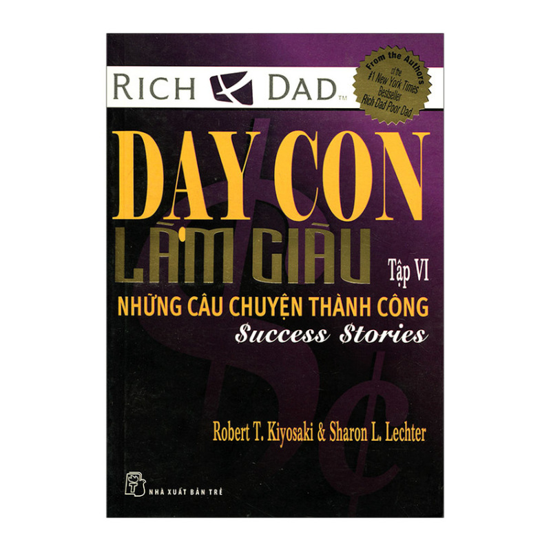 Mua Dạy Con Làm Giàu - Tập 6: Những Câu Chuyện Thành Công - Robert T.
Kiyosaki