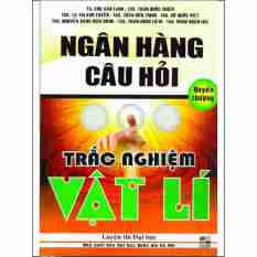 Mua Ngân hàng câu hỏi trắc nghiệm vật lý quyển thượng