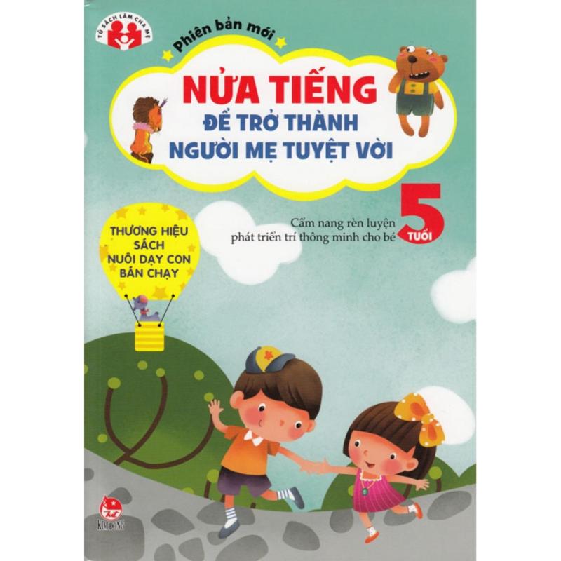 Mua Nửa tiếng để trở thành người mẹ tuyệt vời - Cẩm nang phát triển trí
thông minh cho bé 5 tuổi